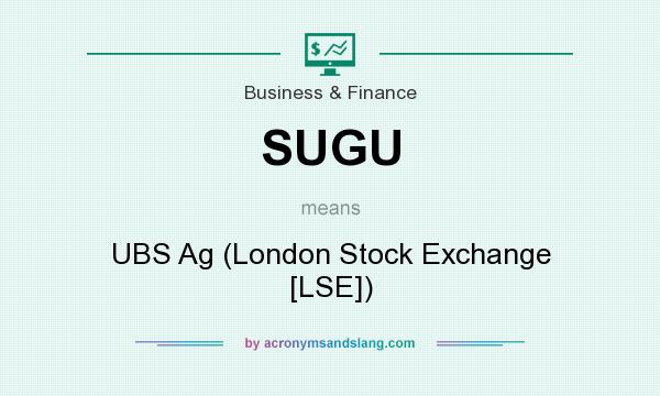 What does SUGU mean? It stands for UBS Ag (London Stock Exchange [LSE])