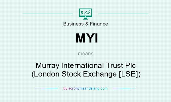 What does MYI mean? It stands for Murray International Trust Plc (London Stock Exchange [LSE])