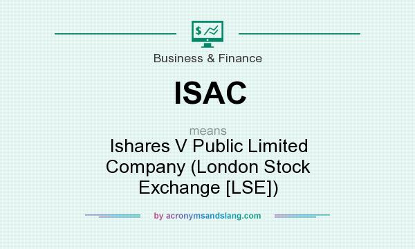 What does ISAC mean? It stands for Ishares V Public Limited Company (London Stock Exchange [LSE])