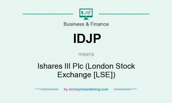 What does IDJP mean? It stands for Ishares III Plc (London Stock Exchange [LSE])