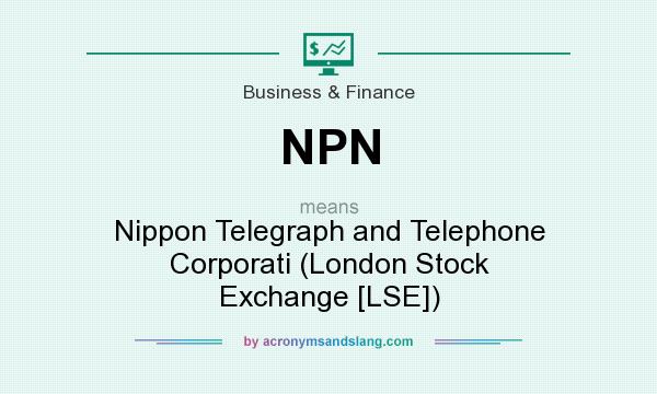 What does NPN mean? It stands for Nippon Telegraph and Telephone Corporati (London Stock Exchange [LSE])