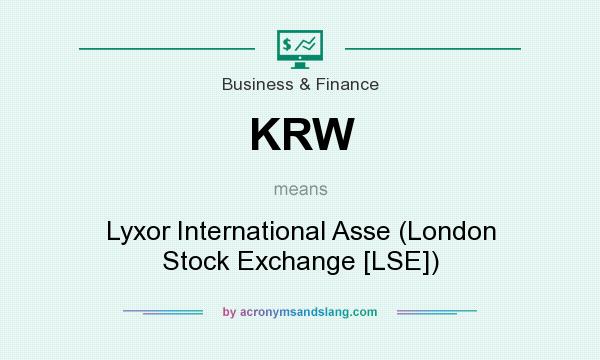 What does KRW mean? It stands for Lyxor International Asse (London Stock Exchange [LSE])