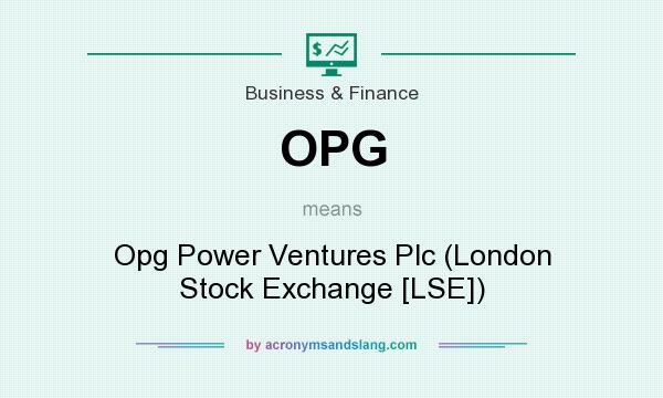 What does OPG mean? It stands for Opg Power Ventures Plc (London Stock Exchange [LSE])