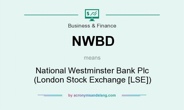 What does NWBD mean? It stands for National Westminster Bank Plc (London Stock Exchange [LSE])