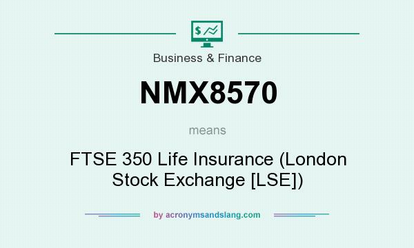 What does NMX8570 mean? It stands for FTSE 350 Life Insurance (London Stock Exchange [LSE])