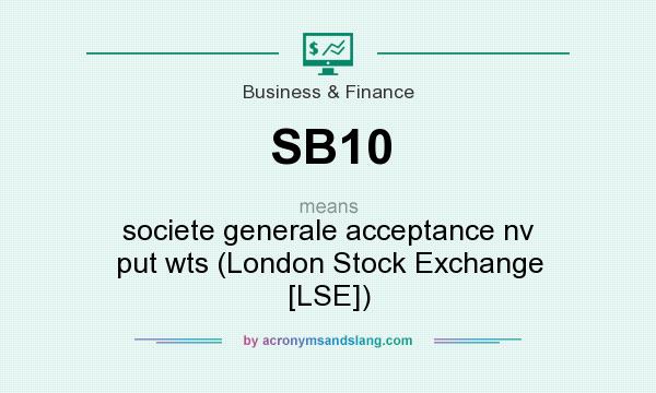 What does SB10 mean? It stands for societe generale acceptance nv put wts (London Stock Exchange [LSE])