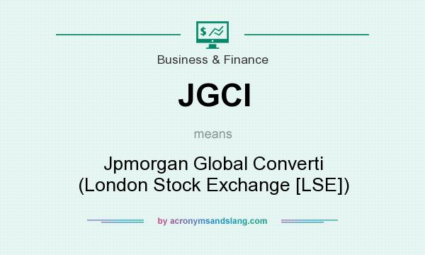 What does JGCI mean? It stands for Jpmorgan Global Converti (London Stock Exchange [LSE])