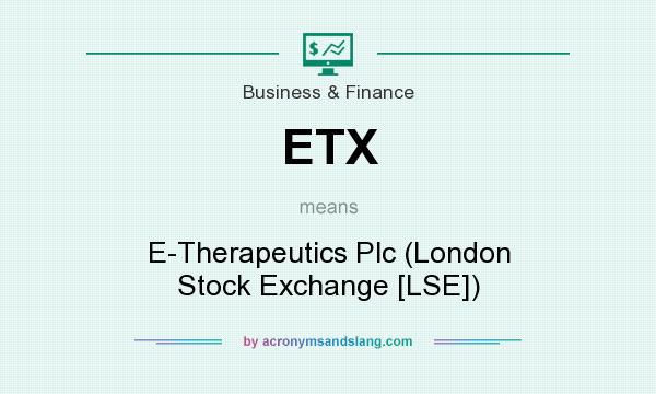 What does ETX mean? It stands for E-Therapeutics Plc (London Stock Exchange [LSE])