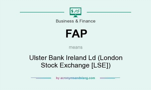 What does FAP mean? It stands for Ulster Bank Ireland Ld (London Stock Exchange [LSE])
