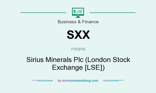 What does SXX mean? It stands for Sirius Minerals Plc (London Stock Exchange [LSE])