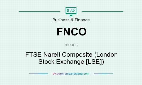 What does FNCO mean? It stands for FTSE Nareit Composite (London Stock Exchange [LSE])