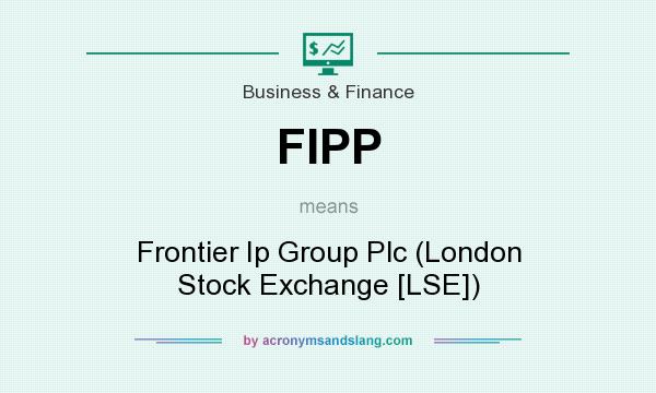 What does FIPP mean? It stands for Frontier Ip Group Plc (London Stock Exchange [LSE])