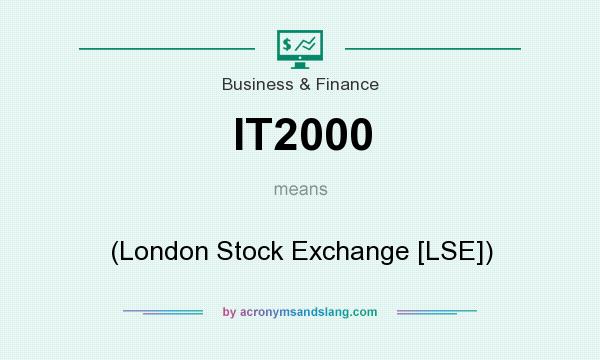 What does IT2000 mean? It stands for (London Stock Exchange [LSE])