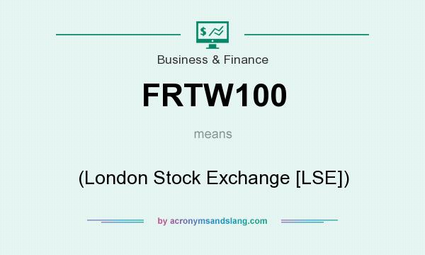 What does FRTW100 mean? It stands for (London Stock Exchange [LSE])