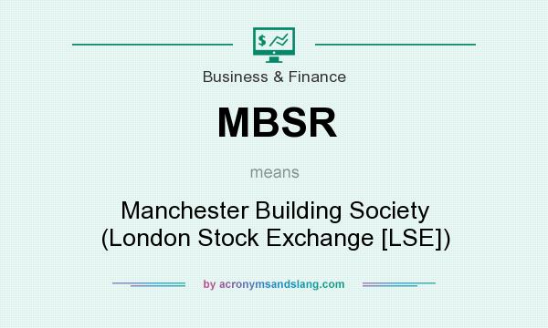 What does MBSR mean? It stands for Manchester Building Society (London Stock Exchange [LSE])
