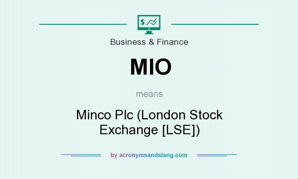 What does MIO mean? It stands for Minco Plc (London Stock Exchange [LSE])