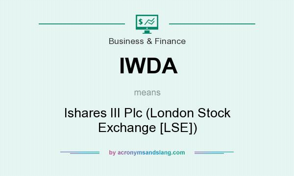 What does IWDA mean? It stands for Ishares III Plc (London Stock Exchange [LSE])