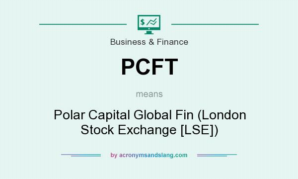 What does PCFT mean? It stands for Polar Capital Global Fin (London Stock Exchange [LSE])