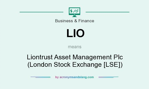 What does LIO mean? It stands for Liontrust Asset Management Plc (London Stock Exchange [LSE])