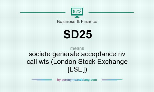 What does SD25 mean? It stands for societe generale acceptance nv call wts (London Stock Exchange [LSE])