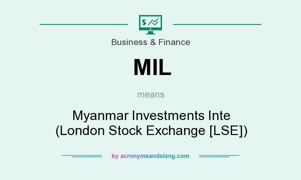 What does MIL mean? It stands for Myanmar Investments Inte (London Stock Exchange [LSE])