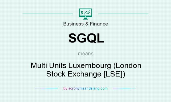 What does SGQL mean? It stands for Multi Units Luxembourg (London Stock Exchange [LSE])