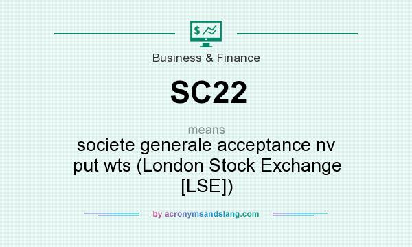 What does SC22 mean? It stands for societe generale acceptance nv put wts (London Stock Exchange [LSE])