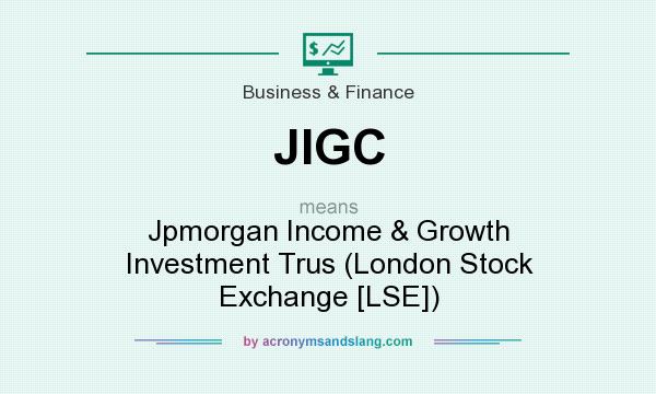What does JIGC mean? It stands for Jpmorgan Income & Growth Investment Trus (London Stock Exchange [LSE])