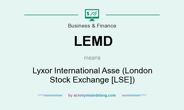 What does LEMD mean? It stands for Lyxor International Asse (London Stock Exchange [LSE])