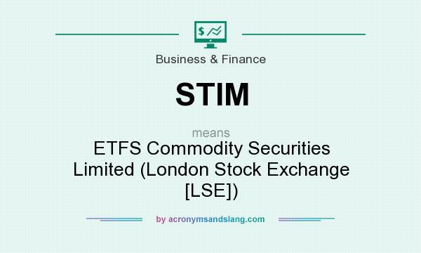 What does STIM mean? It stands for ETFS Commodity Securities Limited (London Stock Exchange [LSE])