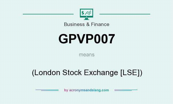 What does GPVP007 mean? It stands for (London Stock Exchange [LSE])
