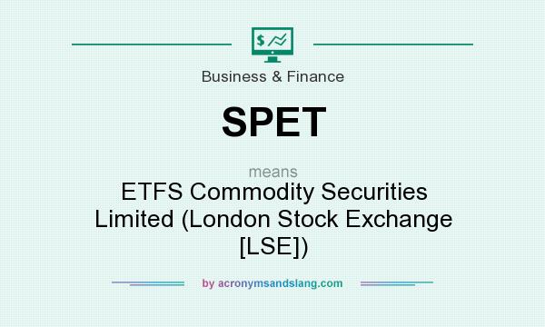 What does SPET mean? It stands for ETFS Commodity Securities Limited (London Stock Exchange [LSE])