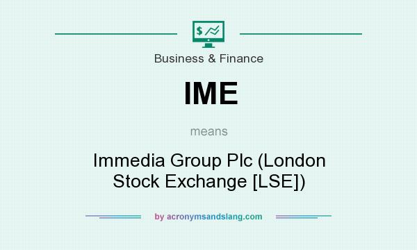 What does IME mean? It stands for Immedia Group Plc (London Stock Exchange [LSE])