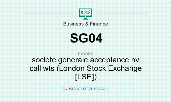 What does SG04 mean? It stands for societe generale acceptance nv call wts (London Stock Exchange [LSE])
