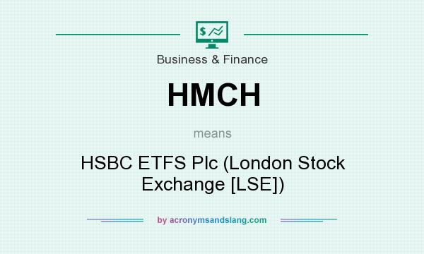 What does HMCH mean? It stands for HSBC ETFS Plc (London Stock Exchange [LSE])