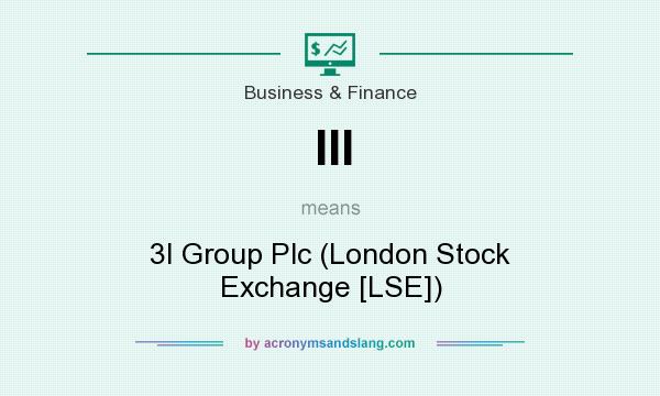 What does III mean? It stands for 3I Group Plc (London Stock Exchange [LSE])