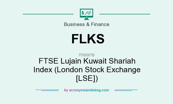 What does FLKS mean? It stands for FTSE Lujain Kuwait Shariah Index (London Stock Exchange [LSE])