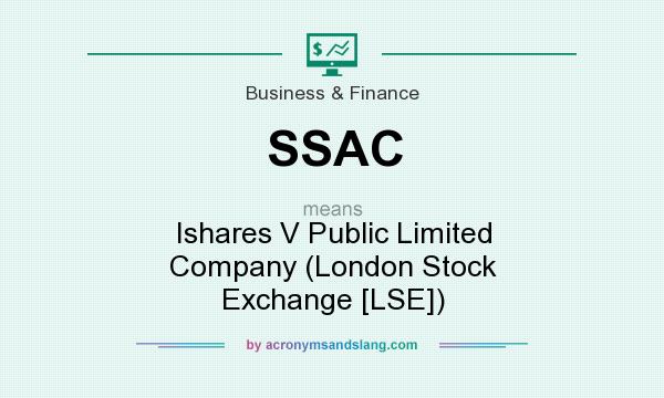 What does SSAC mean? It stands for Ishares V Public Limited Company (London Stock Exchange [LSE])