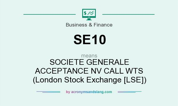 What does SE10 mean? It stands for SOCIETE GENERALE ACCEPTANCE NV CALL WTS (London Stock Exchange [LSE])