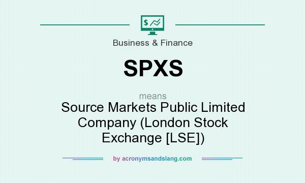 What does SPXS mean? It stands for Source Markets Public Limited Company (London Stock Exchange [LSE])