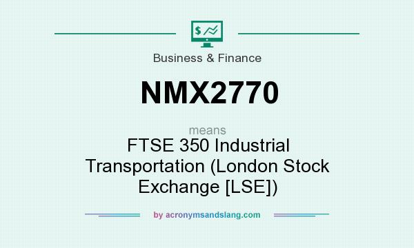 What does NMX2770 mean? It stands for FTSE 350 Industrial Transportation (London Stock Exchange [LSE])