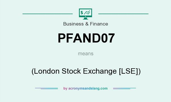 What does PFAND07 mean? It stands for (London Stock Exchange [LSE])