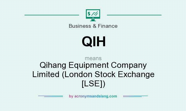 What does QIH mean? It stands for Qihang Equipment Company Limited (London Stock Exchange [LSE])
