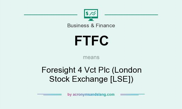What does FTFC mean? It stands for Foresight 4 Vct Plc (London Stock Exchange [LSE])
