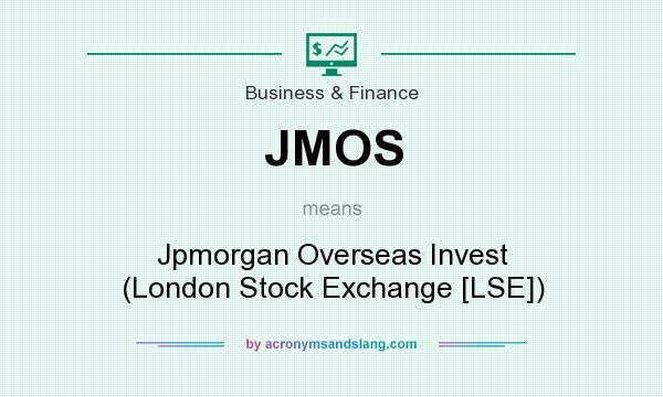 What does JMOS mean? It stands for Jpmorgan Overseas Invest (London Stock Exchange [LSE])