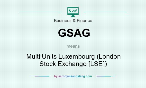 What does GSAG mean? It stands for Multi Units Luxembourg (London Stock Exchange [LSE])