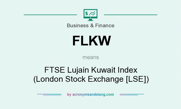 What does FLKW mean? It stands for FTSE Lujain Kuwait Index (London Stock Exchange [LSE])