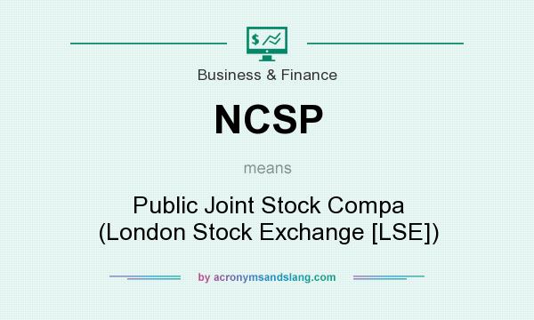 What does NCSP mean? It stands for Public Joint Stock Compa (London Stock Exchange [LSE])