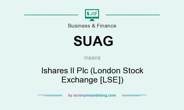 What does SUAG mean? It stands for Ishares II Plc (London Stock Exchange [LSE])