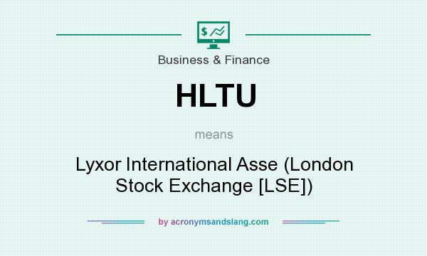 What does HLTU mean? It stands for Lyxor International Asse (London Stock Exchange [LSE])
